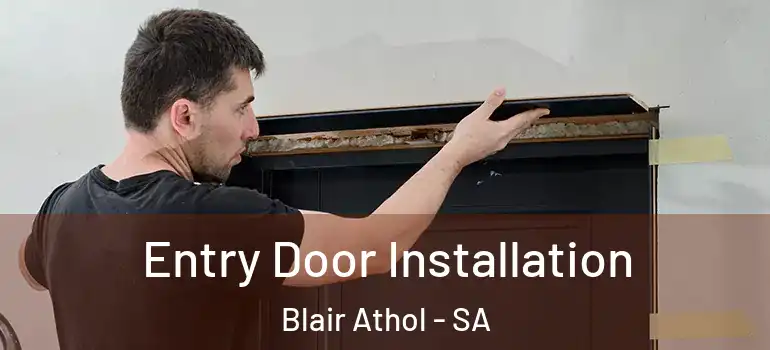 Entry Door Installation Blair Athol - SA