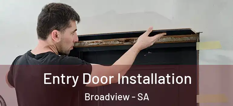 Entry Door Installation Broadview - SA