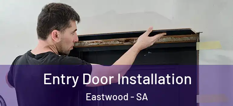 Entry Door Installation Eastwood - SA