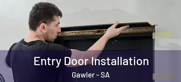 Entry Door Installation Gawler - SA