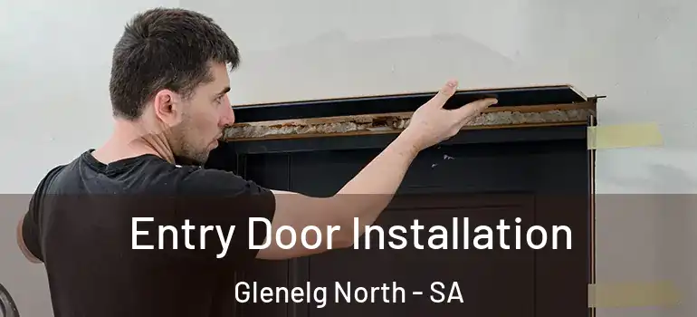 Entry Door Installation Glenelg North - SA