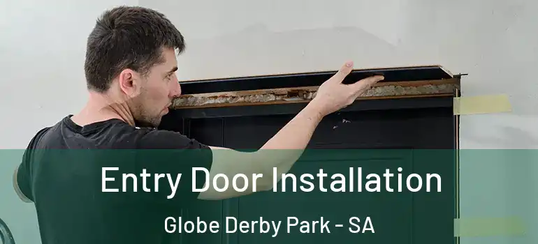 Entry Door Installation Globe Derby Park - SA