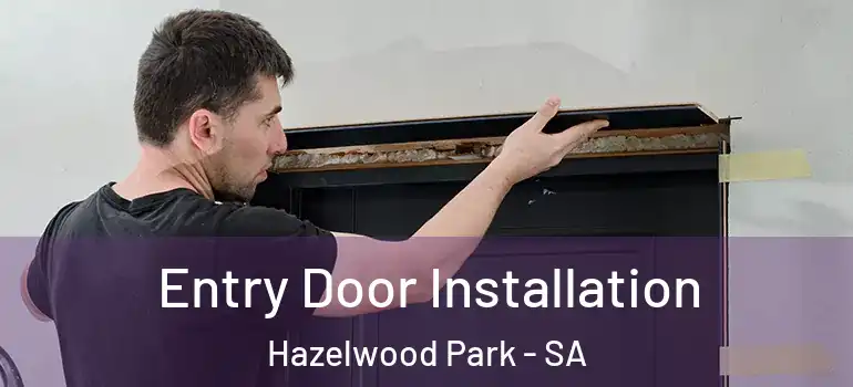 Entry Door Installation Hazelwood Park - SA