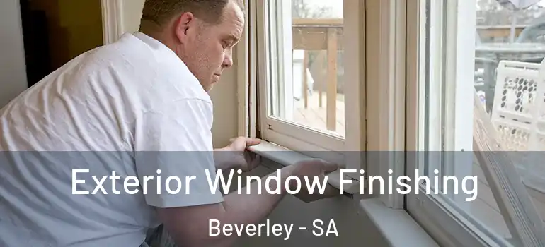 Exterior Window Finishing Beverley - SA