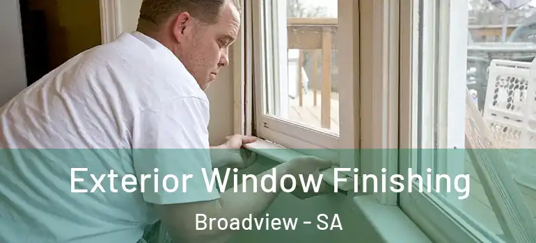 Exterior Window Finishing Broadview - SA