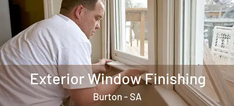 Exterior Window Finishing Burton - SA