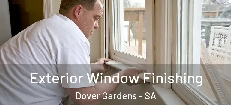 Exterior Window Finishing Dover Gardens - SA