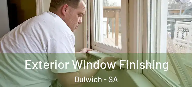 Exterior Window Finishing Dulwich - SA