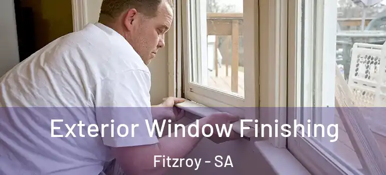 Exterior Window Finishing Fitzroy - SA