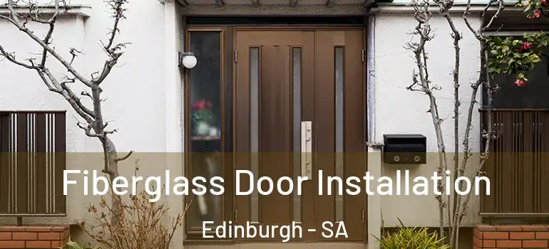 Fiberglass Door Installation Edinburgh - SA