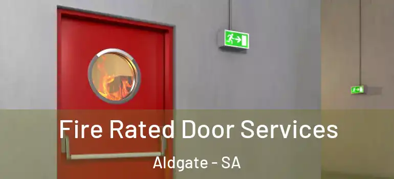Fire Rated Door Services Aldgate - SA