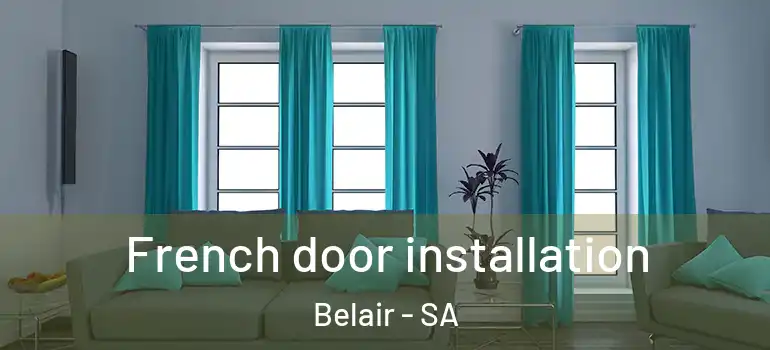 French door installation Belair - SA