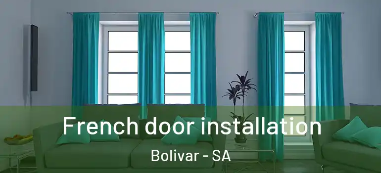 French door installation Bolivar - SA