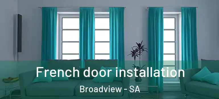 French door installation Broadview - SA