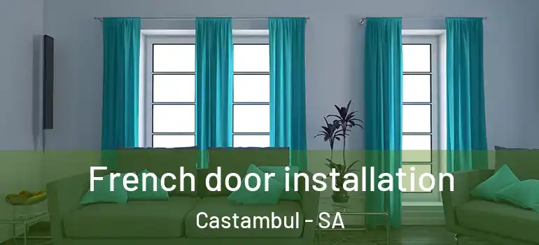 French door installation Castambul - SA
