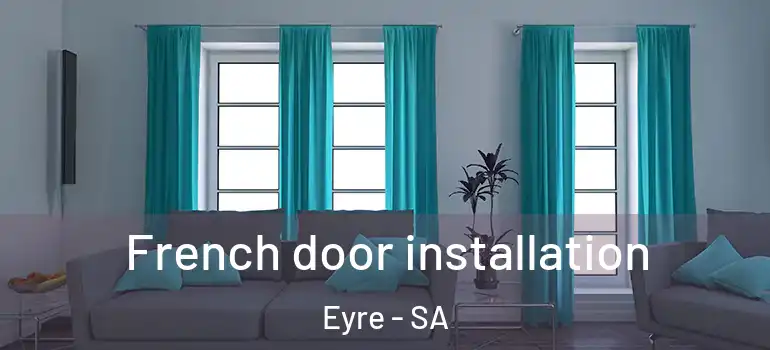 French door installation Eyre - SA