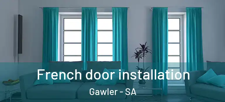 French door installation Gawler - SA
