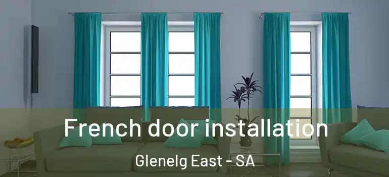 French door installation Glenelg East - SA