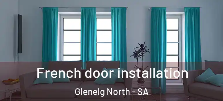 French door installation Glenelg North - SA