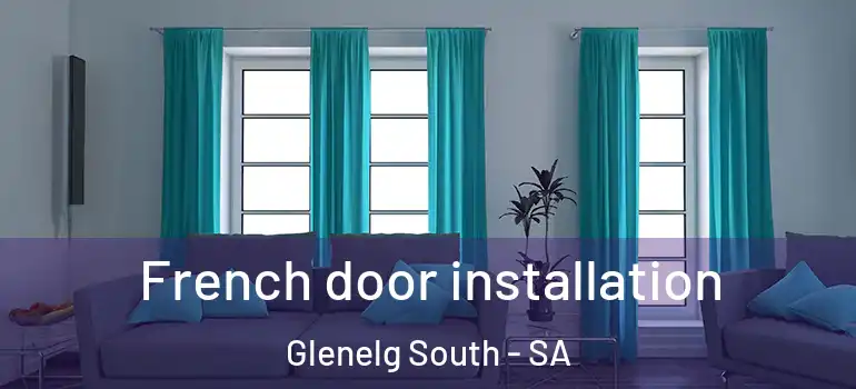 French door installation Glenelg South - SA