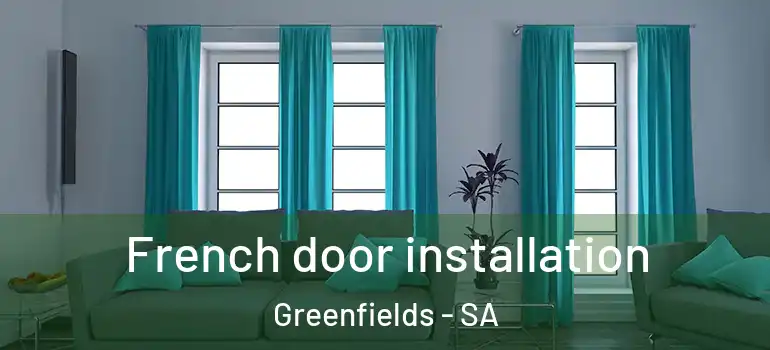 French door installation Greenfields - SA