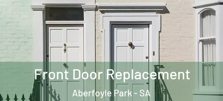 Front Door Replacement Aberfoyle Park - SA
