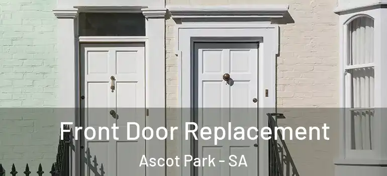 Front Door Replacement Ascot Park - SA