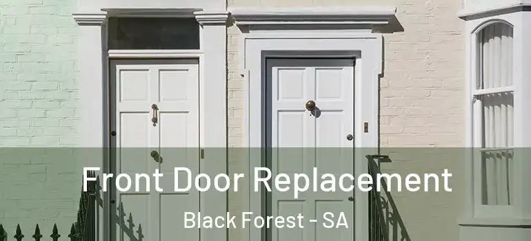 Front Door Replacement Black Forest - SA
