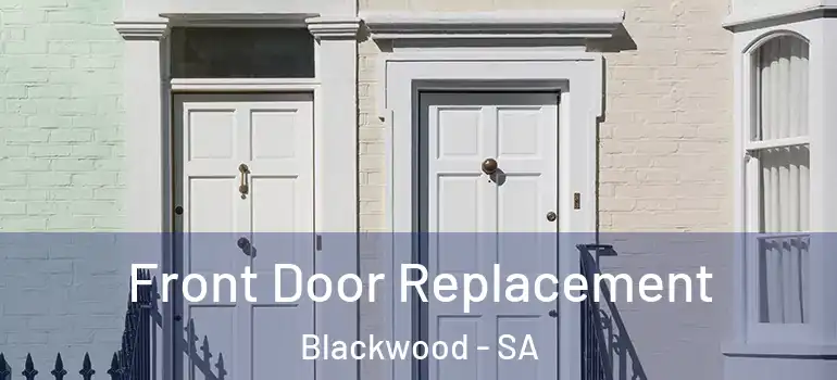 Front Door Replacement Blackwood - SA