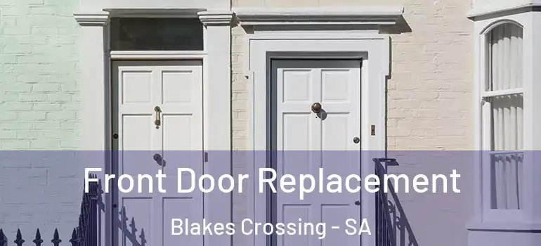 Front Door Replacement Blakes Crossing - SA