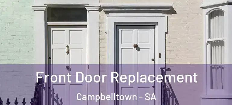 Front Door Replacement Campbelltown - SA
