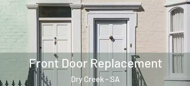 Front Door Replacement Dry Creek - SA
