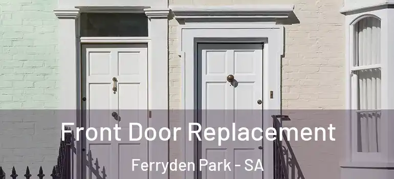 Front Door Replacement Ferryden Park - SA