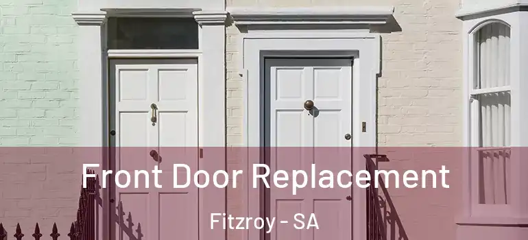 Front Door Replacement Fitzroy - SA