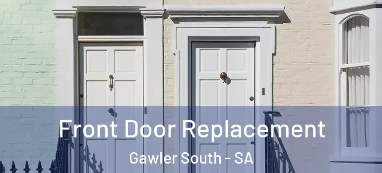 Front Door Replacement Gawler South - SA