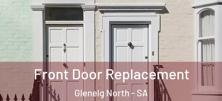 Front Door Replacement Glenelg North - SA