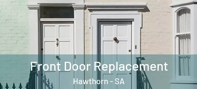 Front Door Replacement Hawthorn - SA