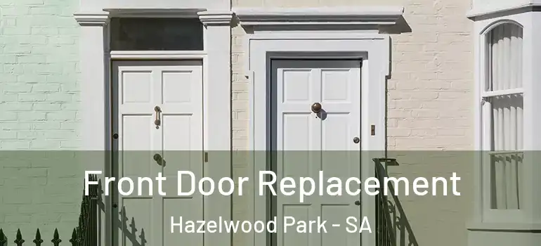 Front Door Replacement Hazelwood Park - SA