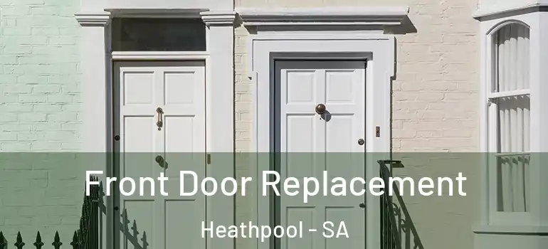Front Door Replacement Heathpool - SA