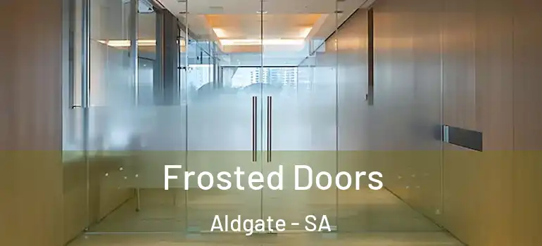 Frosted Doors Aldgate - SA