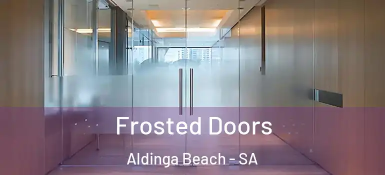 Frosted Doors Aldinga Beach - SA