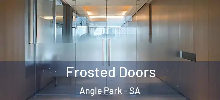 Frosted Doors Angle Park - SA