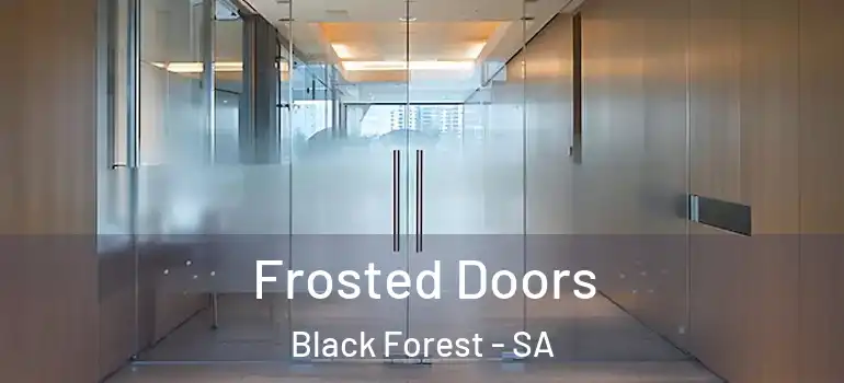 Frosted Doors Black Forest - SA