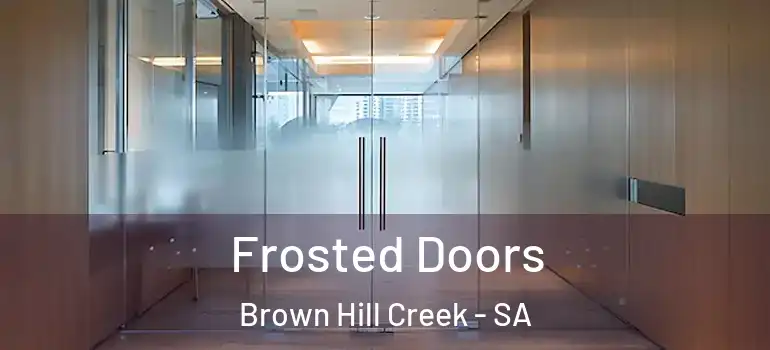 Frosted Doors Brown Hill Creek - SA
