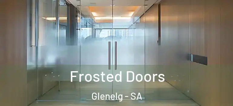 Frosted Doors Glenelg - SA