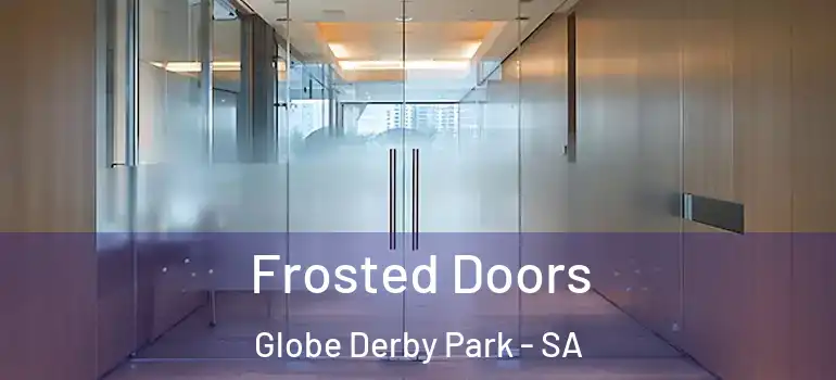 Frosted Doors Globe Derby Park - SA