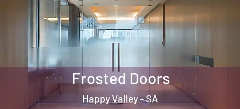 Frosted Doors Happy Valley - SA