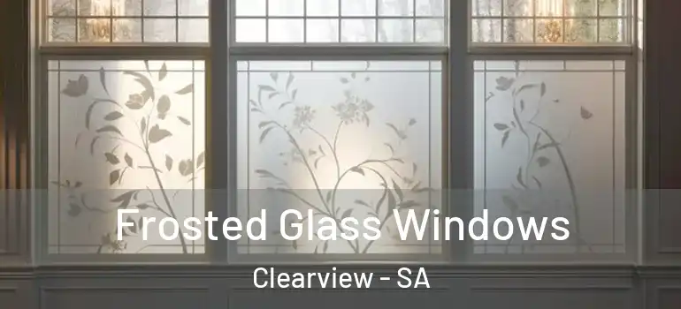 Frosted Glass Windows Clearview - SA