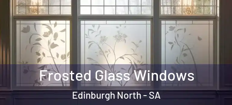 Frosted Glass Windows Edinburgh North - SA