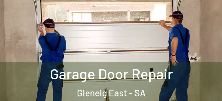 Garage Door Repair Glenelg East - SA